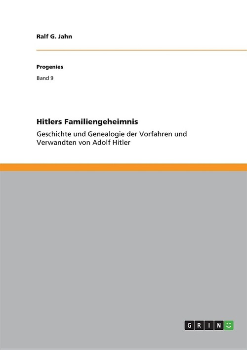 Hitlers Familiengeheimnis: Geschichte und Genealogie der Vorfahren und Verwandten von Adolf Hitler (Paperback)