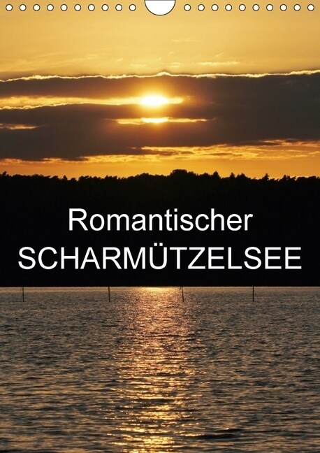 Romantischer Scharmutzelsee (Wandkalender 2018 DIN A4 hoch) Dieser erfolgreiche Kalender wurde dieses Jahr mit gleichen Bildern und aktualisiertem Kal (Calendar)