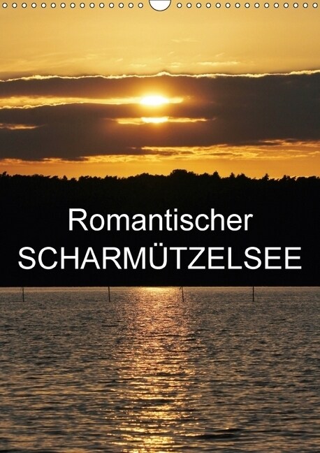 Romantischer Scharmutzelsee (Wandkalender 2018 DIN A3 hoch) Dieser erfolgreiche Kalender wurde dieses Jahr mit gleichen Bildern und aktualisiertem Kal (Calendar)