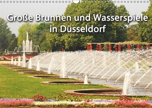 Grosse Brunnen und Wasserspiele in Dusseldorf (Wandkalender 2019 DIN A3 quer) (Calendar)