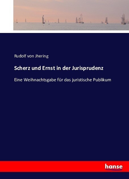 Scherz und Ernst in der Jurisprudenz: Eine Weihnachtsgabe f? das juristische Publikum (Paperback)