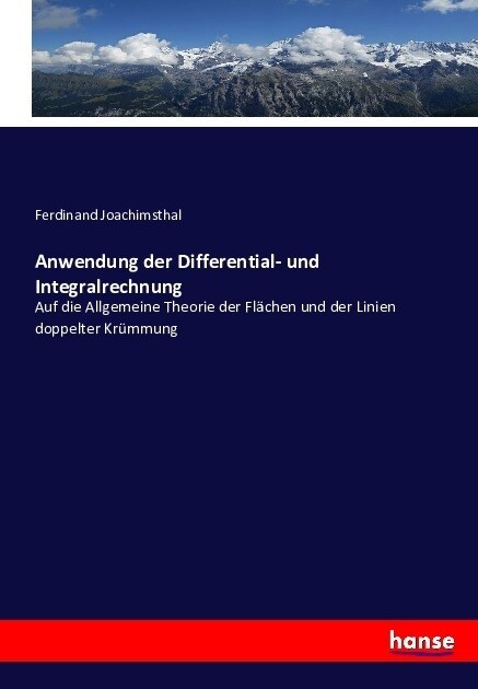 Anwendung der Differential- und Integralrechnung: Auf die Allgemeine Theorie der Fl?hen und der Linien doppelter Kr?mung (Paperback)