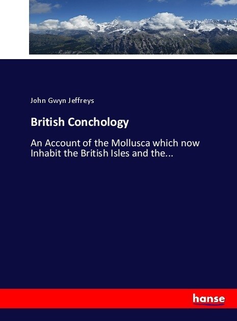 British Conchology: An Account of the Mollusca which now Inhabit the British Isles and the... (Paperback)