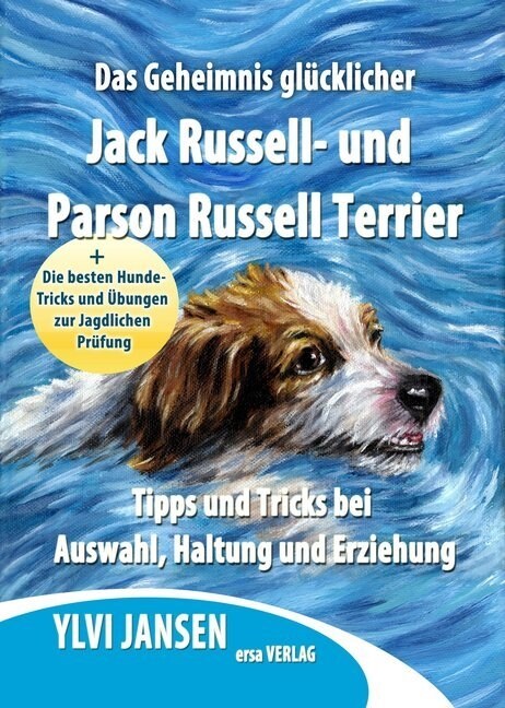 Das Geheimnis glucklicher Jack Russell- und Parson Russell Terrier (Paperback)