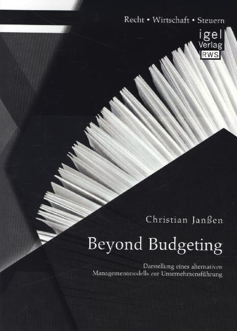 Beyond Budgeting: Darstellung eines alternativen Managementmodells zur Unternehmensf?rung (Paperback)