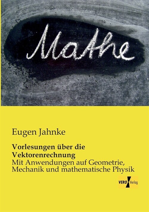 Vorlesungen ?er die Vektorenrechnung: Mit Anwendungen auf Geometrie, Mechanik und mathematische Physik (Paperback)