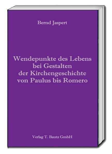 Wendepunkte des Lebens bei Gestalten der Kirchengeschichte von Paulus bis Romero (Paperback)