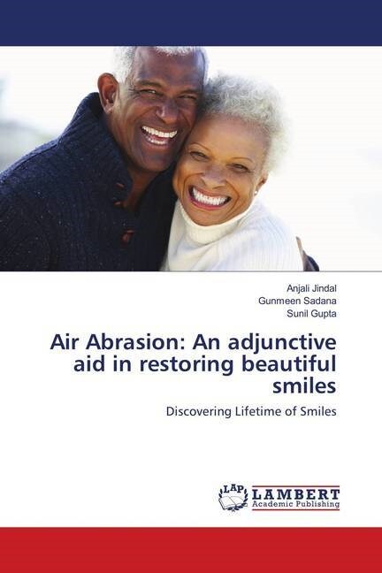 Air Abrasion: An adjunctive aid in restoring beautiful smiles (Paperback)