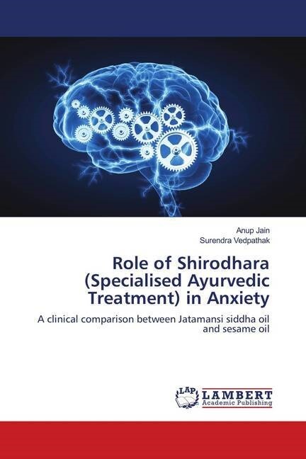 Role of Shirodhara (Specialised Ayurvedic Treatment) in Anxiety (Paperback)