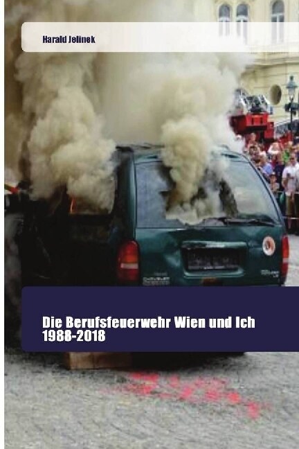 Die Berufsfeuerwehr Wien und Ich 1988-2018 (Paperback)