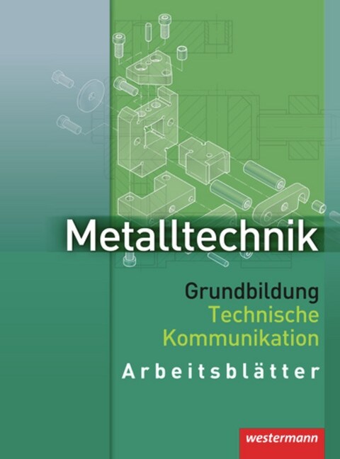 Metalltechnik Grundbildung, Technische Kommunikation, Arbeitsblatter (Paperback)