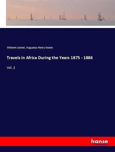 Travels in Africa During the Years 1875 - 1886: Vol. 2 (Paperback)