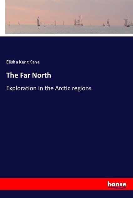 The Far North: Exploration in the Arctic regions (Paperback)