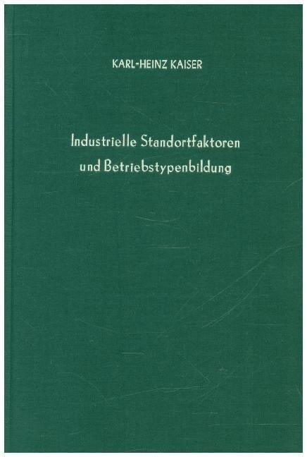 Industrielle Standortfaktoren Und Betriebstypenbildung: Ein Beitrag Zur Empirischen Standortforschung (Hardcover)