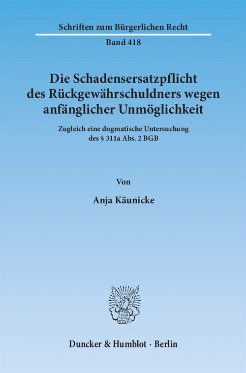 Die Schadensersatzpflicht Des Ruckgewahrschuldners Wegen Anfanglicher Unmoglichkeit: Zugleich Eine Dogmatische Untersuchung Des 311a Abs. 2 Bgb (Paperback)