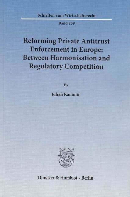 Reforming Private Antitrust Enforcement in Europe: Between Harmonisation and Regulatory Competition (Paperback)