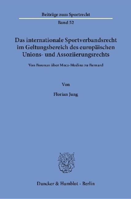 Das Internationale Sportverbandsrecht Im Geltungsbereich Des Europaischen Unions- Und Assoziierungsrechts: Von Bosman Uber Meca-Medina Zu Bernard (Paperback)