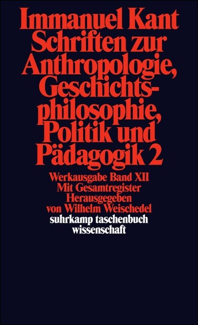 Schriften zur Anthropologie, Geschichtsphilosophie, Politik und Padagogik. Tl.2 (Paperback)