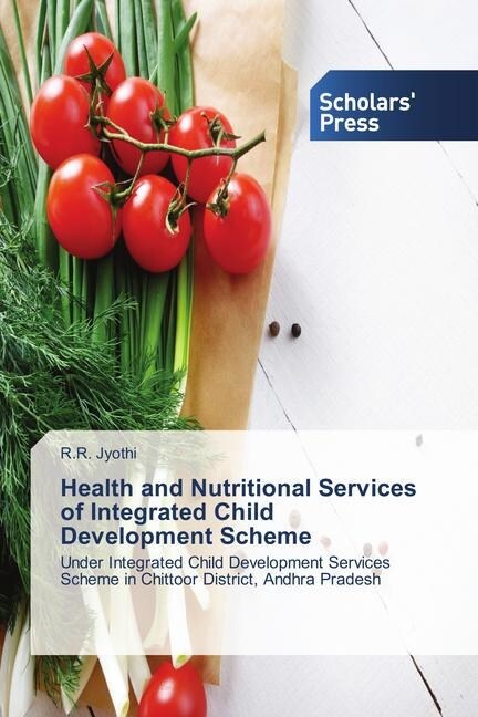 Health and Nutritional Services of Integrated Child Development Scheme (Paperback)