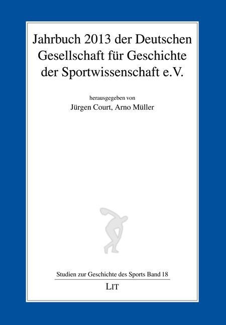 Jahrbuch 2013 der Deutschen Gesellschaft fur Geschichte der Sportwissenschaft e.V. (Paperback)