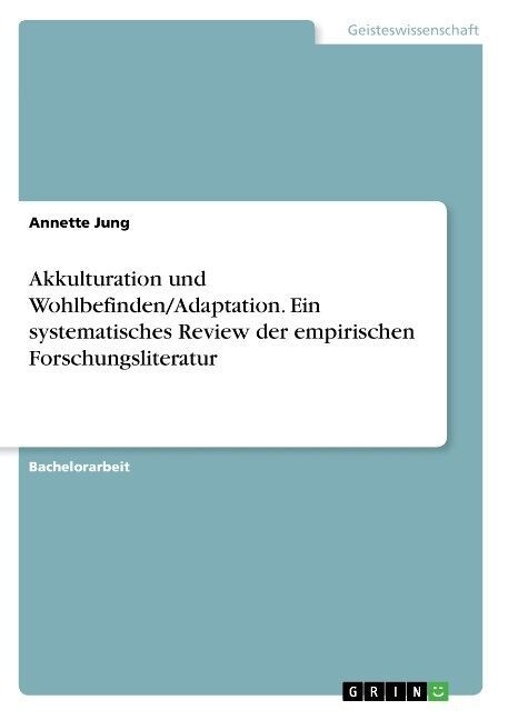 Akkulturation und Wohlbefinden/Adaptation. Ein systematisches Review der empirischen Forschungsliteratur (Paperback)
