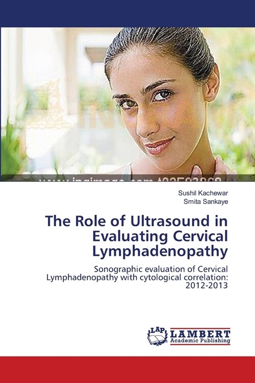 The Role of Ultrasound in Evaluating Cervical Lymphadenopathy (Paperback)