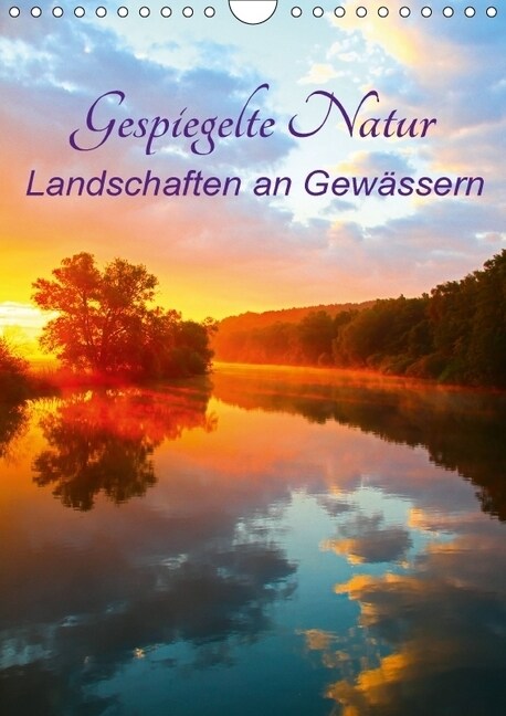 Gespiegelte Natur (Wandkalender 2018 DIN A4 hoch) (Calendar)