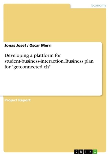 Developing a plattform for student-business-interaction. Business plan for getconnected.ch (Paperback)