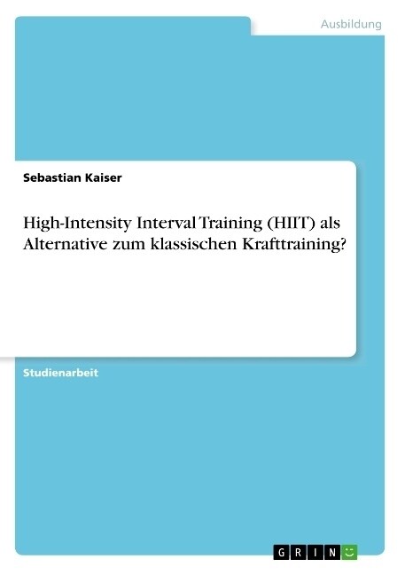 High-Intensity Interval Training (HIIT) als Alternative zum klassischen Krafttraining？ (Paperback)