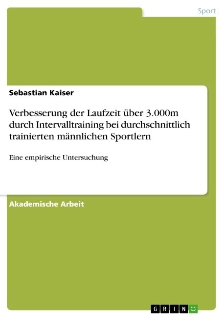 Verbesserung der Laufzeit ?er 3.000m durch Intervalltraining bei durchschnittlich trainierten m?nlichen Sportlern: Eine empirische Untersuchung (Paperback)