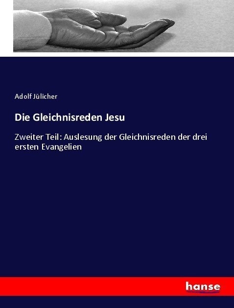 Die Gleichnisreden Jesu: Zweiter Teil: Auslesung der Gleichnisreden der drei ersten Evangelien (Paperback)