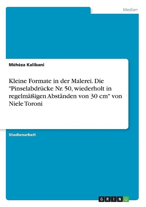 Kleine Formate in der Malerei. Die Pinselabdr?ke Nr. 50, wiederholt in regelm癌igen Abst?den von 30 cm von Niele Toroni (Paperback)