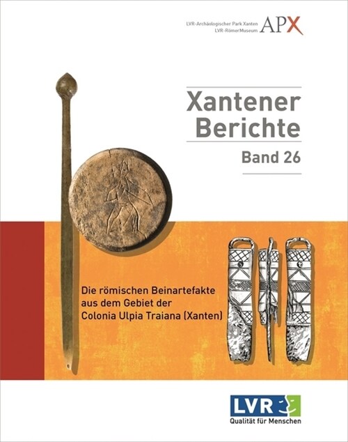 Die romischen Beinartefakte aus dem Gebiet der Colonia Ulpia Traiana (Xanten) (Hardcover)