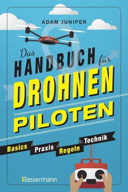 Das Handbuch fur Drohnen-Piloten. Basics, Praxis, Technik, Regeln (Paperback)