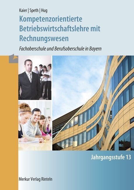 Kompetenzorientierte Betriebswirtschaftslehre mit Rechnungwesen - Fachoberschule und Berufsoberschule in Bayern - Jahrgangsstufe 13 (Paperback)