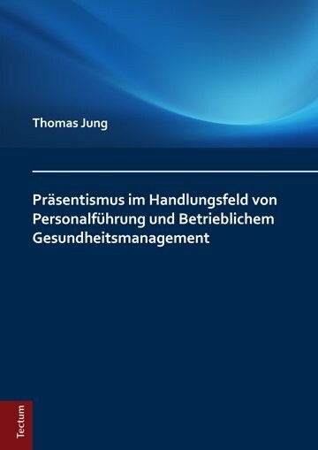 Prasentismus im Handlungsfeld von Personalfuhrung und Betrieblichem Gesundheitsmanagement (Hardcover)