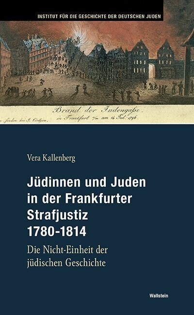 Judinnen und Juden in der Frankfurter Strafjustiz 1780-1814 (Hardcover)