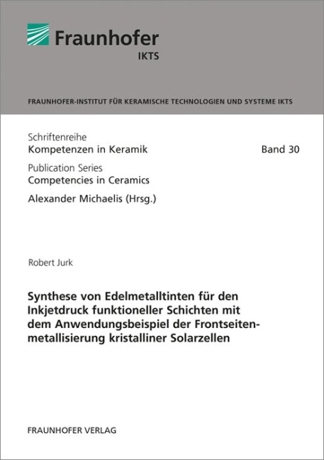 Synthese von Edelmetalltinten fur den Inkjetdruck funktioneller Schichten mit dem Anwendungsbeispiel der Frontseitenmetallisierung kristalliner Solarz (Paperback)