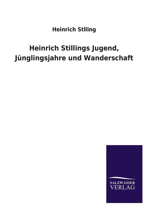 Heinrich Stillings Jugend, Junglingsjahre und Wanderschaft (Paperback)