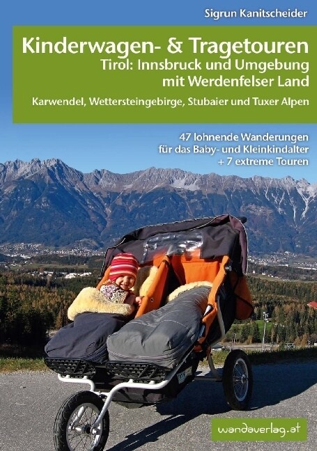 Kinderwagen- & Tragetouren Tirol: Innsbruck und Umgebung mit Werdenfelser Land Karwendel, Wettersteingebirge, Stubaier und Tuxer Alpen (Paperback)