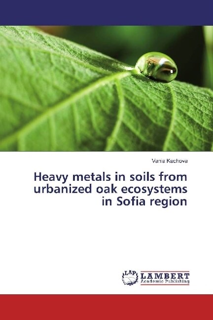 Heavy metals in soils from urbanized oak ecosystems in Sofia region (Paperback)