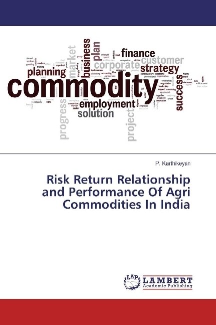 Risk Return Relationship and Performance Of Agri Commodities In India (Paperback)