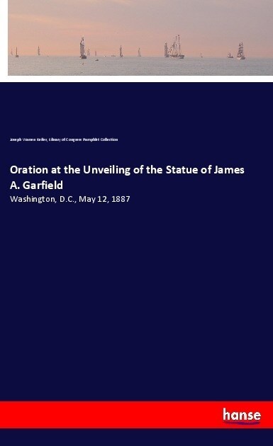 Oration at the Unveiling of the Statue of James A. Garfield (Paperback)