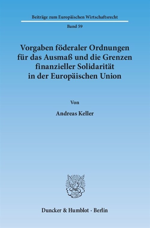 Vorgaben foderaler Ordnungen fur das Ausmaß und die Grenzen finanzieller Solidaritat in der Europaischen Union (Paperback)