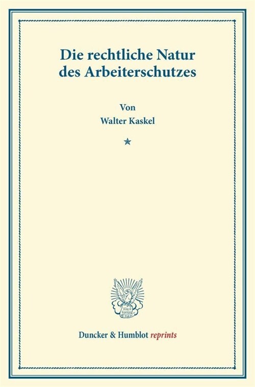 Die Rechtliche Natur Des Arbeiterschutzes: (Sonderabdruck Aus Der Festschrift Der Berliner Juristenfakultat Fur Heinrich Brunner) (Paperback)