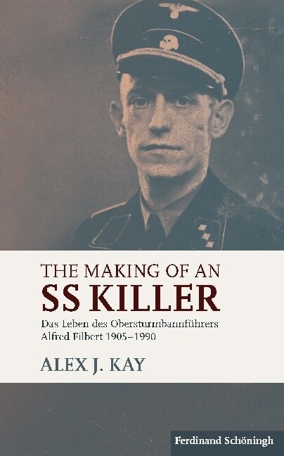 The Making of an SS Killer: Das Leben Des Obersturmbannf?rers Alfred Filbert 1905-1990 (Hardcover)