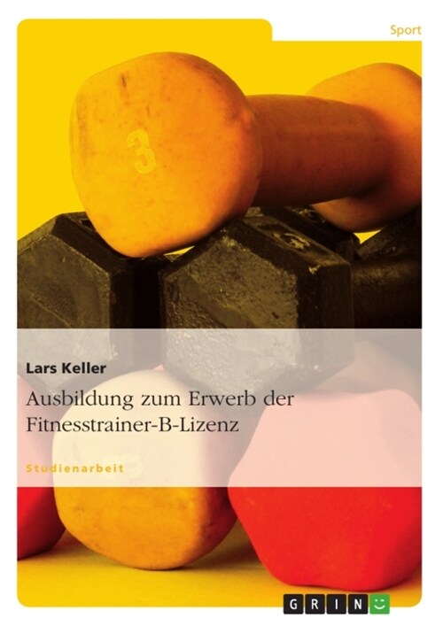 Ausbildung zum Erwerb der Fitnesstrainer-B-Lizenz (Paperback)