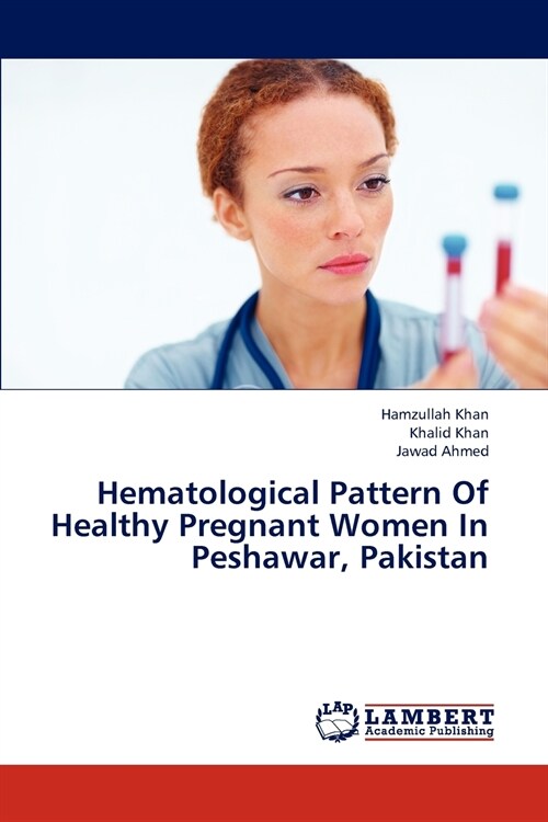 Hematological Pattern Of Healthy Pregnant Women In Peshawar, Pakistan (Paperback)