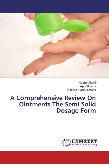 A Comprehensive Review On Ointments The Semi Solid Dosage Form (Paperback)