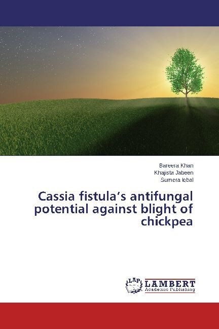 Cassia fistulas antifungal potential against blight of chickpea (Paperback)